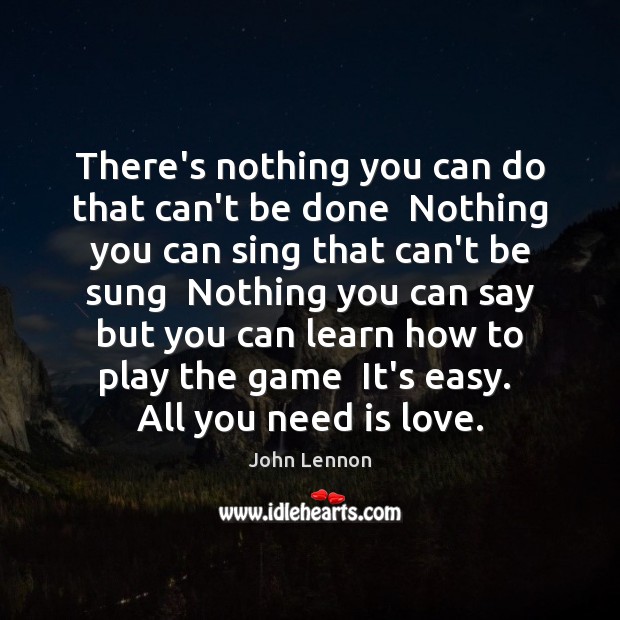 There’s nothing you can do that can’t be done  Nothing you can John Lennon Picture Quote