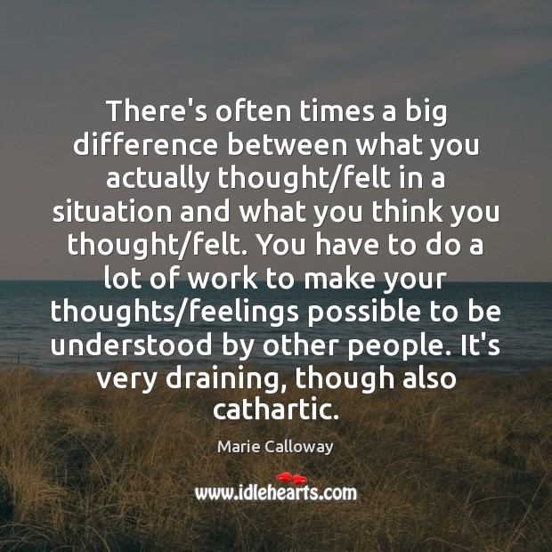 There’s often times a big difference between what you actually thought/felt Marie Calloway Picture Quote
