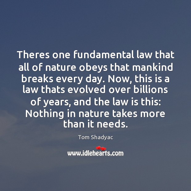 Theres one fundamental law that all of nature obeys that mankind breaks Image