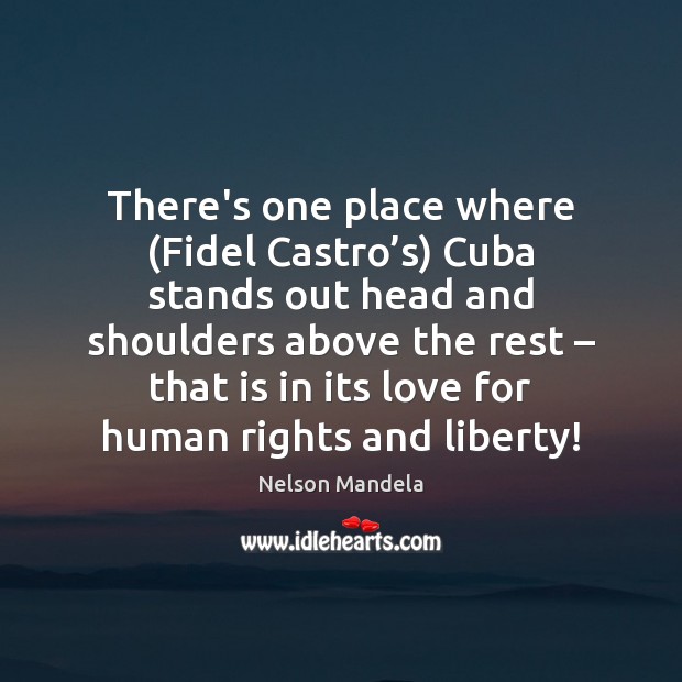 There’s one place where (Fidel Castro’s) Cuba stands out head and Nelson Mandela Picture Quote