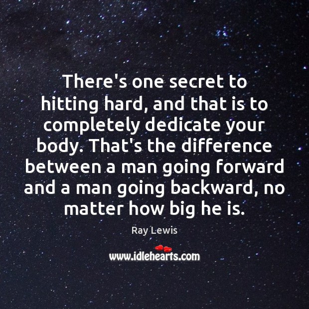 There’s one secret to hitting hard, and that is to completely dedicate Ray Lewis Picture Quote