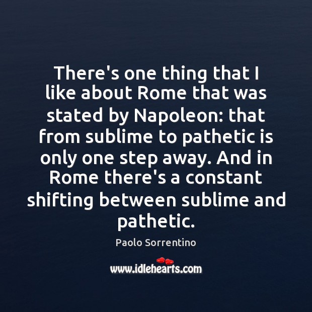 There’s one thing that I like about Rome that was stated by Paolo Sorrentino Picture Quote