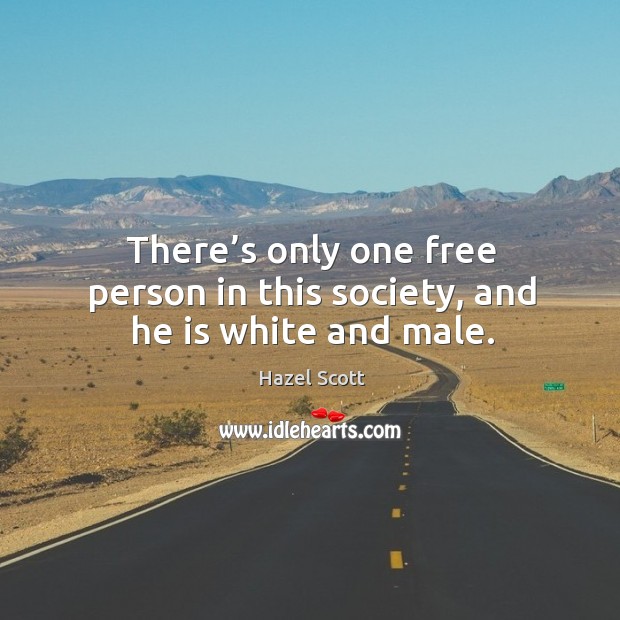 There’s only one free person in this society, and he is white and male. Image