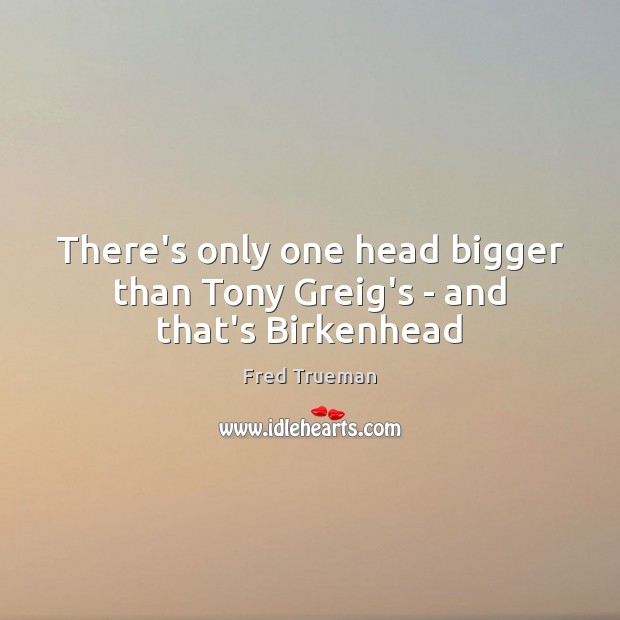 There’s only one head bigger than Tony Greig’s – and that’s Birkenhead Image