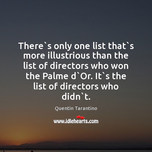 There`s only one list that`s more illustrious than the list Quentin Tarantino Picture Quote