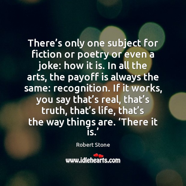 There’s only one subject for fiction or poetry or even a Robert Stone Picture Quote