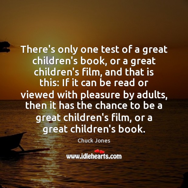 There’s only one test of a great children’s book, or a great Chuck Jones Picture Quote