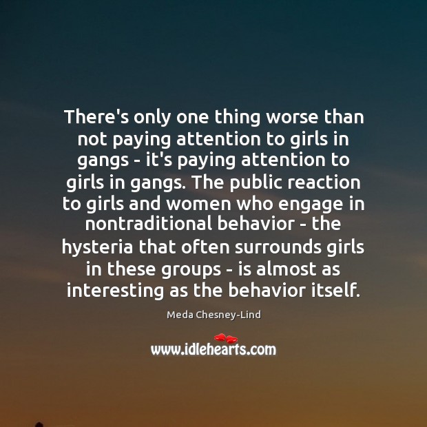 There’s only one thing worse than not paying attention to girls in Meda Chesney-Lind Picture Quote