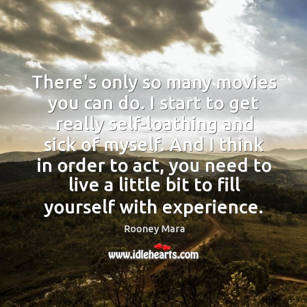 There’s only so many movies you can do. I start to get Rooney Mara Picture Quote