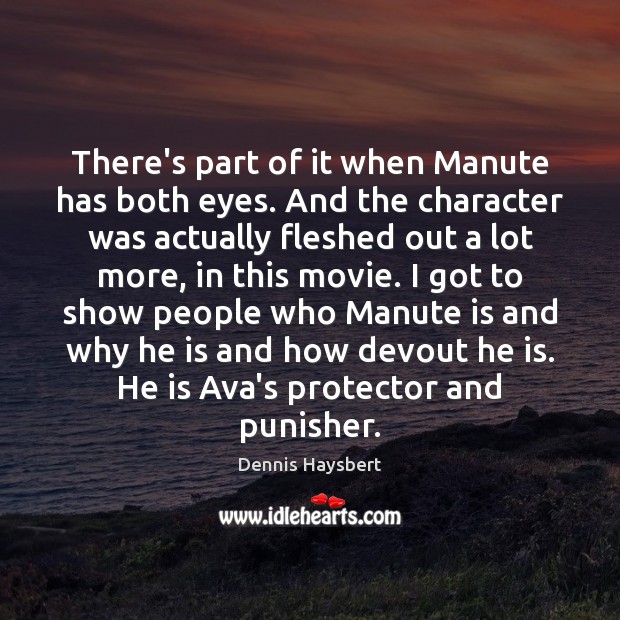 There’s part of it when Manute has both eyes. And the character Dennis Haysbert Picture Quote
