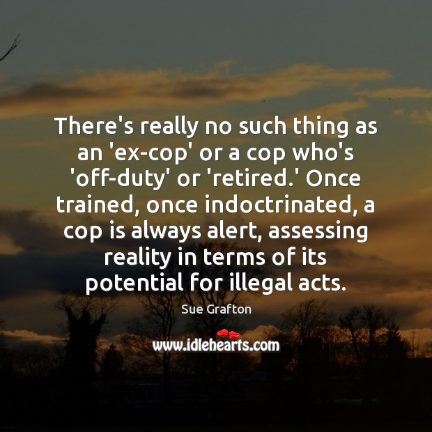 There’s really no such thing as an ‘ex-cop’ or a cop who’s Image