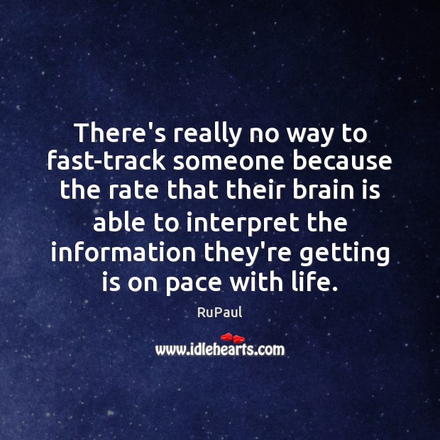 There’s really no way to fast-track someone because the rate that their Image