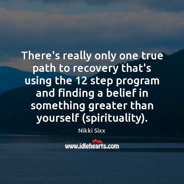There’s really only one true path to recovery that’s using the 12 step Image