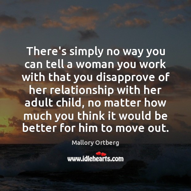 There’s simply no way you can tell a woman you work with Mallory Ortberg Picture Quote