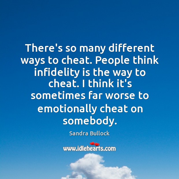 There’s so many different ways to cheat. People think infidelity is the Cheating Quotes Image