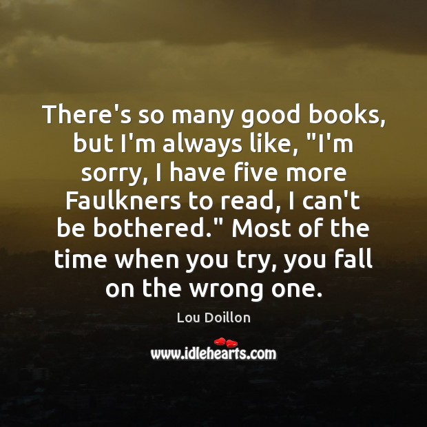 There’s so many good books, but I’m always like, “I’m sorry, I Lou Doillon Picture Quote