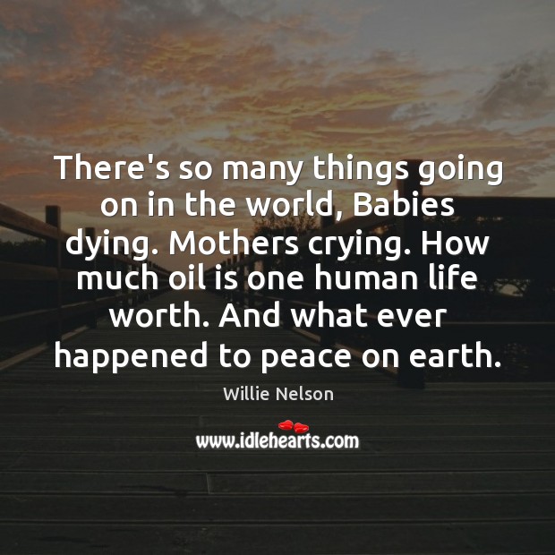 There’s so many things going on in the world, Babies dying. Mothers Image