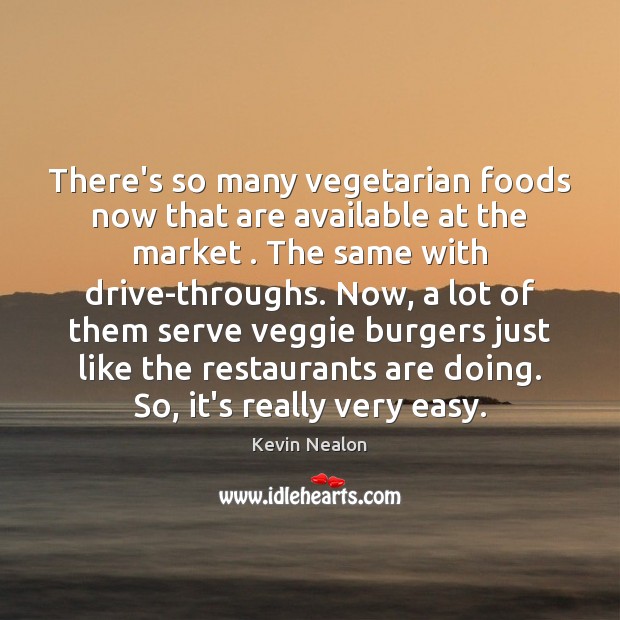 There’s so many vegetarian foods now that are available at the market . Kevin Nealon Picture Quote