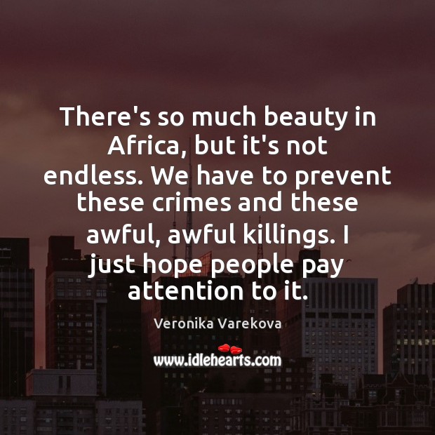 There’s so much beauty in Africa, but it’s not endless. We have Veronika Varekova Picture Quote