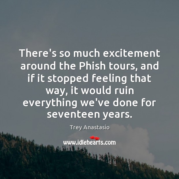 There’s so much excitement around the Phish tours, and if it stopped Image