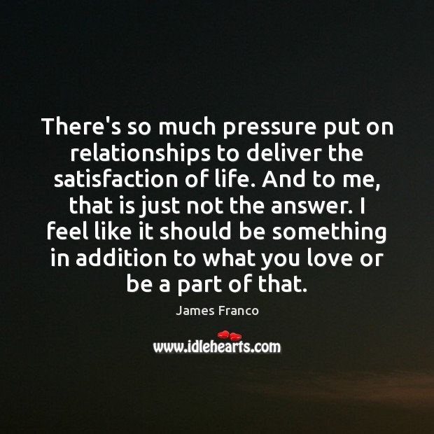 There’s so much pressure put on relationships to deliver the satisfaction of Image