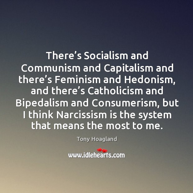 There’s Socialism and Communism and Capitalism and there’s Feminism and Tony Hoagland Picture Quote
