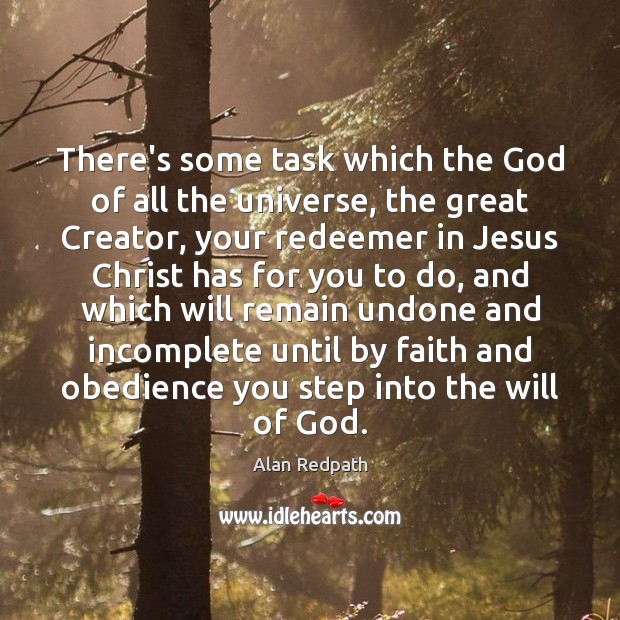 There’s some task which the God of all the universe, the great Alan Redpath Picture Quote