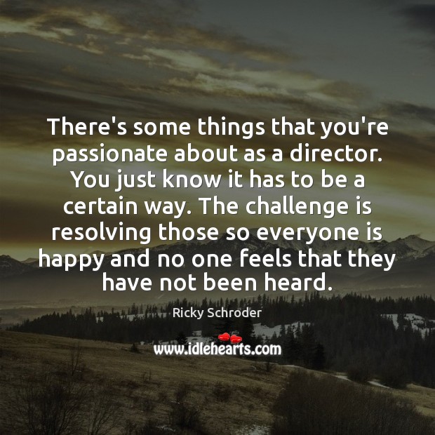 There’s some things that you’re passionate about as a director. You just Ricky Schroder Picture Quote