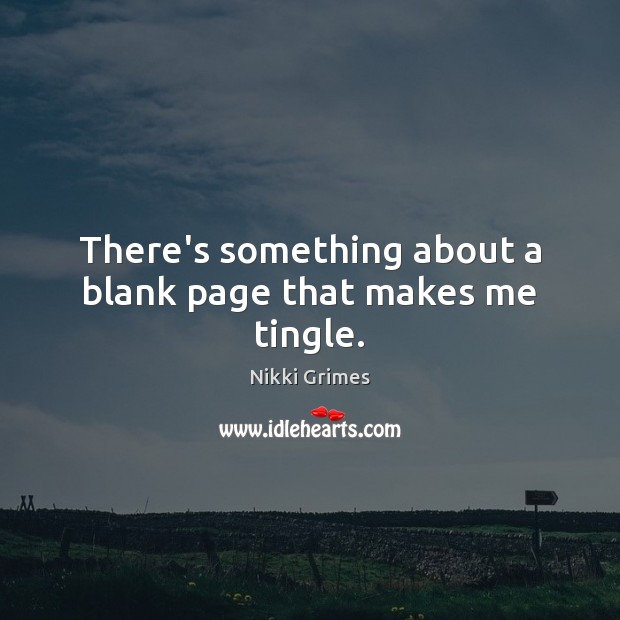 There’s something about a blank page that makes me tingle. Nikki Grimes Picture Quote