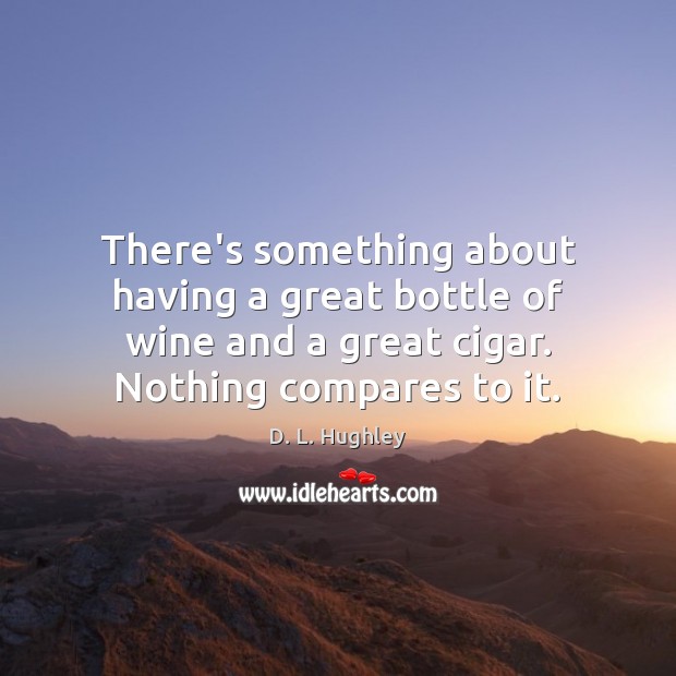 There’s something about having a great bottle of wine and a great D. L. Hughley Picture Quote