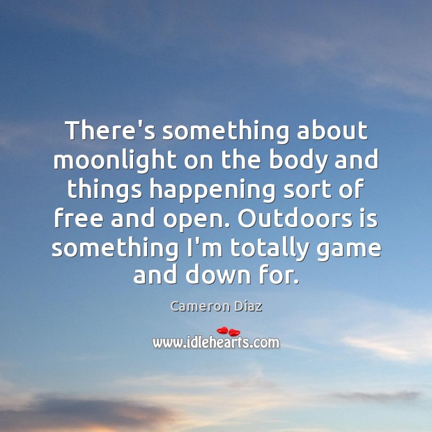 There’s something about moonlight on the body and things happening sort of Cameron Diaz Picture Quote