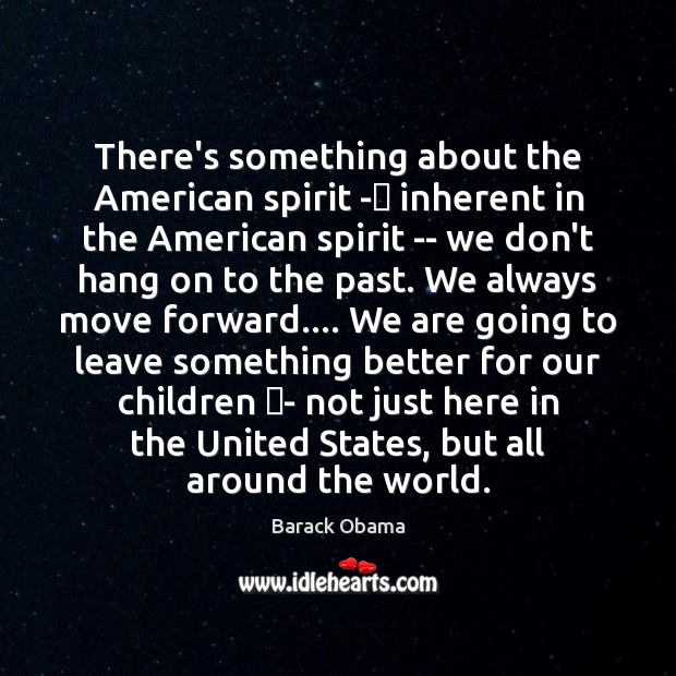 There’s something about the American spirit - inherent in the American spirit Image