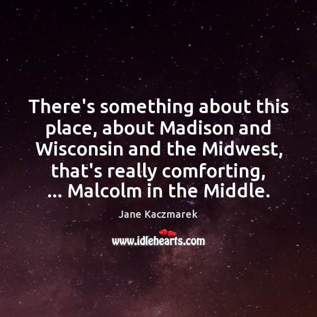 There’s something about this place, about Madison and Wisconsin and the Midwest, Image