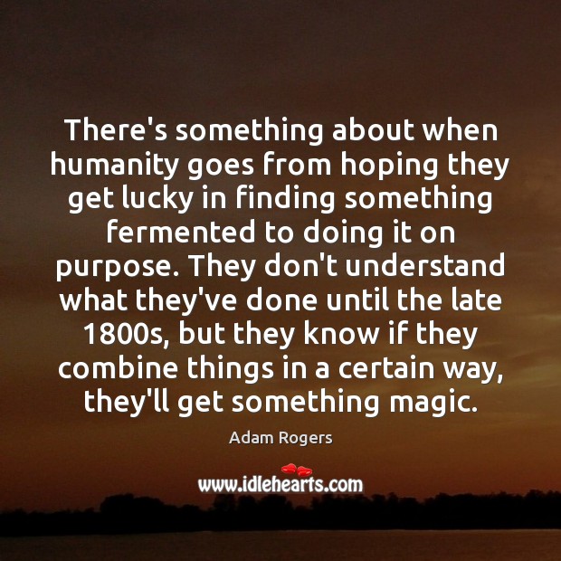 There’s something about when humanity goes from hoping they get lucky in Humanity Quotes Image