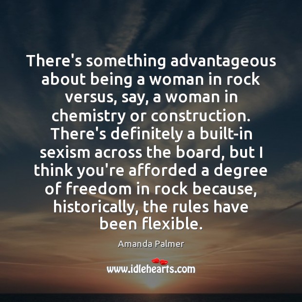 There’s something advantageous about being a woman in rock versus, say, a Amanda Palmer Picture Quote