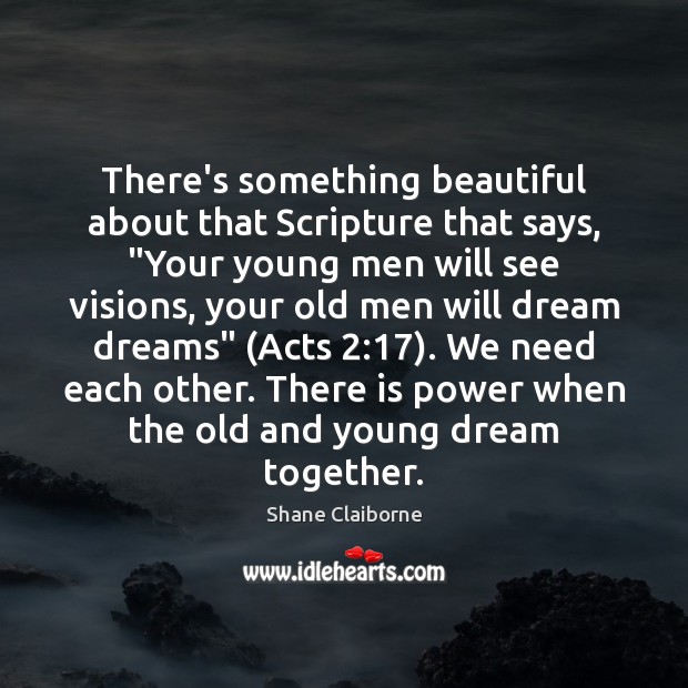 There’s something beautiful about that Scripture that says, “Your young men will Shane Claiborne Picture Quote