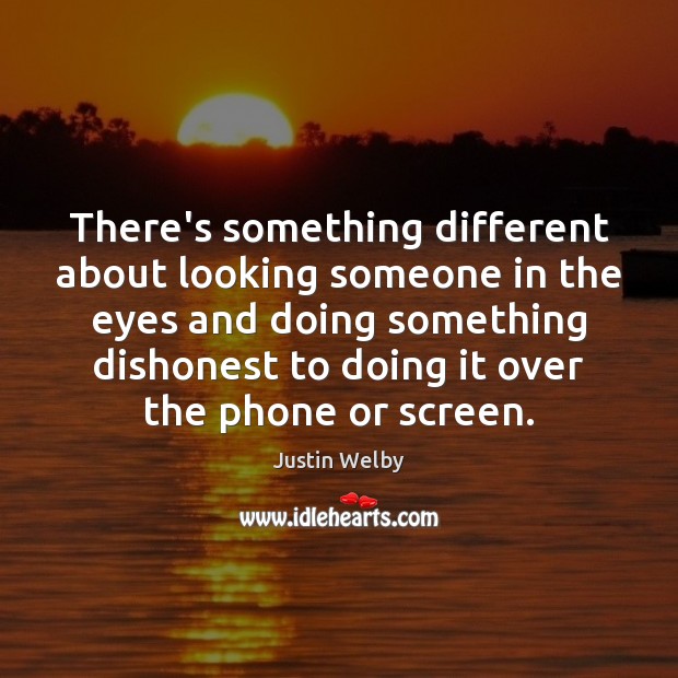 There’s something different about looking someone in the eyes and doing something Image