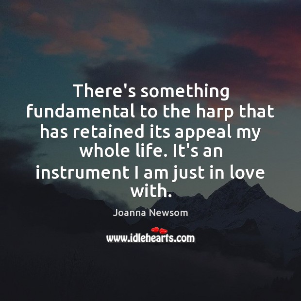 There’s something fundamental to the harp that has retained its appeal my Joanna Newsom Picture Quote