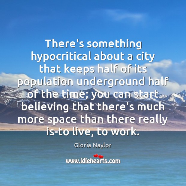 There’s something hypocritical about a city that keeps half of its population Gloria Naylor Picture Quote