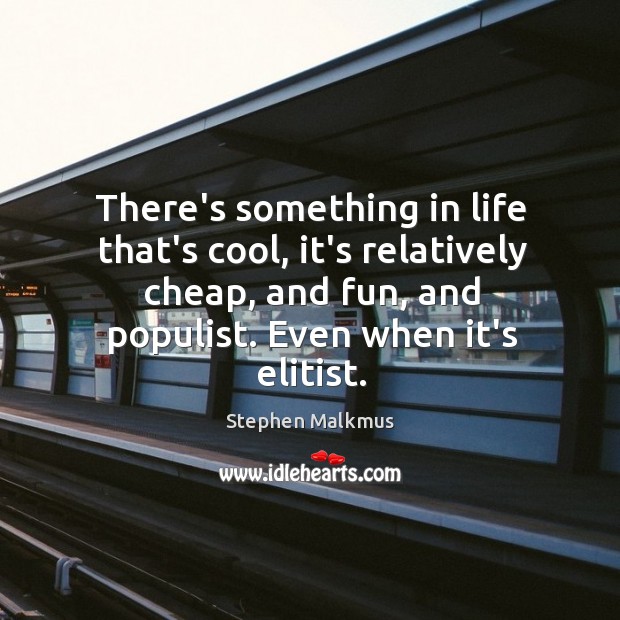 There’s something in life that’s cool, it’s relatively cheap, and fun, and Image
