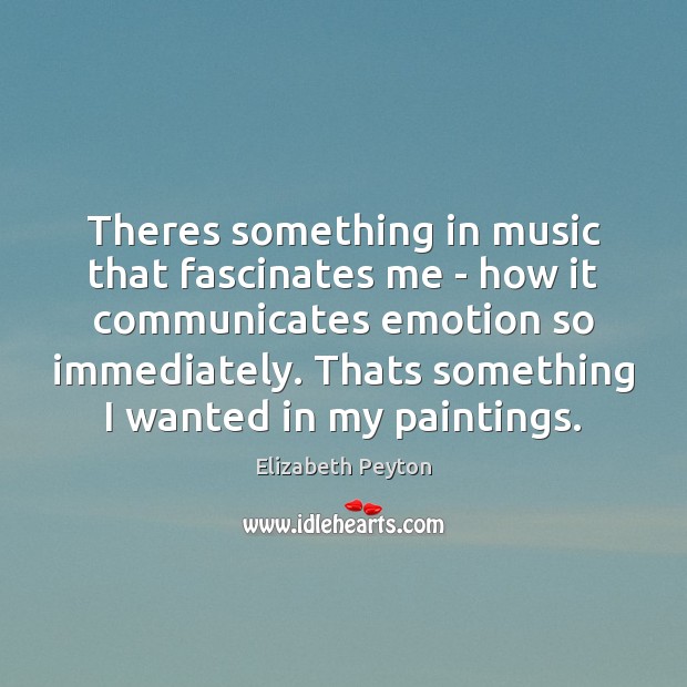 Theres something in music that fascinates me – how it communicates emotion Image