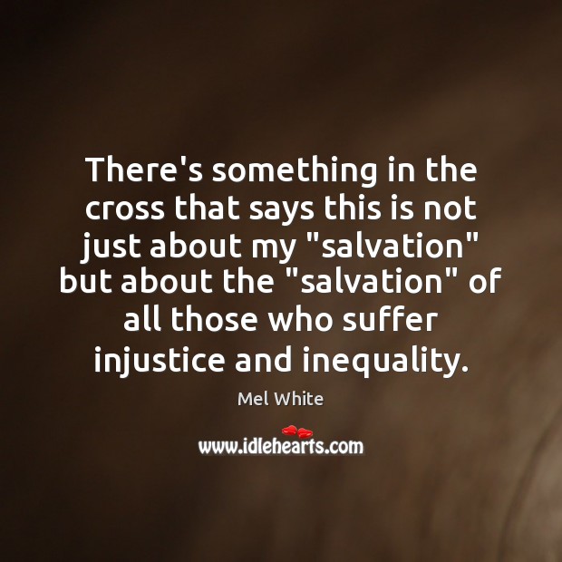 There’s something in the cross that says this is not just about Mel White Picture Quote