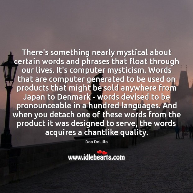 There’s something nearly mystical about certain words and phrases that float through Don DeLillo Picture Quote