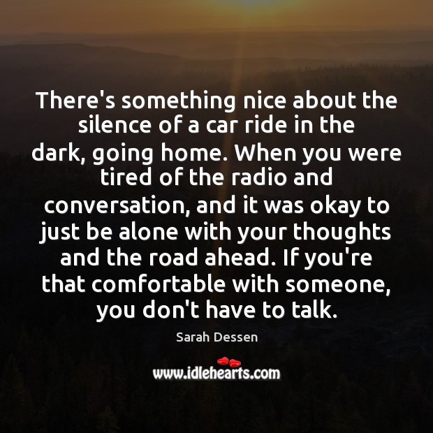 There’s something nice about the silence of a car ride in the Sarah Dessen Picture Quote