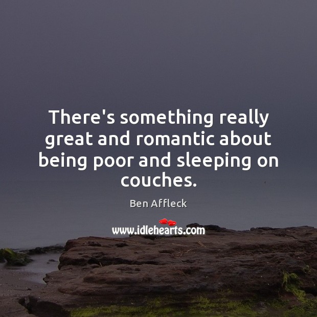 There’s something really great and romantic about being poor and sleeping on couches. Image