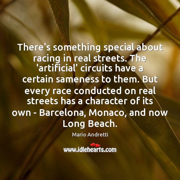 There’s something special about racing in real streets. The ‘artificial’ circuits have Mario Andretti Picture Quote