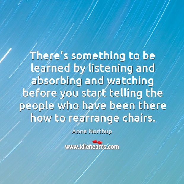 There’s something to be learned by listening and absorbing Image