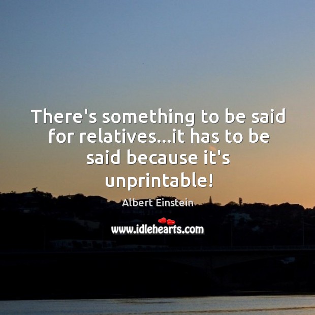 There’s something to be said for relatives…it has to be said because it’s unprintable! Image