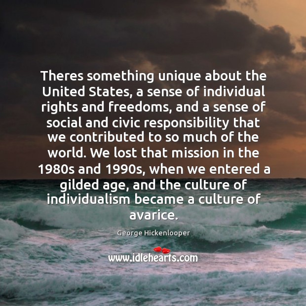 Theres something unique about the United States, a sense of individual rights George Hickenlooper Picture Quote