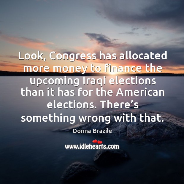 There’s something wrong with that. Donna Brazile Picture Quote